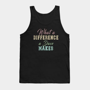 What A Difference A Dave Makes: Funny newest design for dave lover. Tank Top